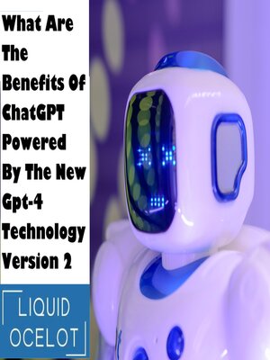cover image of What Are the Benefits of ChatGPT Powered by the New Gpt-4 Technology Version 2